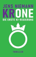 KRone - Die erste KI-Regierung: Thriller (German Edition) B0GLNVWV7G Book Cover