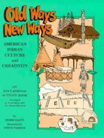 Old Ways New Ways: American Indian Culture and Creativity; an educational activity book 0929526147 Book Cover