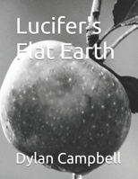 Lucifer's Flat Earth B0GYZJ8NKX Book Cover