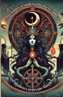 A Beginner's Guide to the Dark Goddess: Sacred Shadows of Divine Manifestation B0DTPKJGJN Book Cover