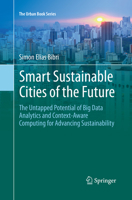 Smart Sustainable Cities of the Future : The Untapped Potential of Big Data Analytics and Context-Aware Computing for Advancing Sustainability 3030088960 Book Cover