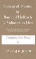 System of Nature by Baron d'Holbach 2 Volumes in One: LAWS OF THE PHYSICAL WORLD AND OF THE MORAL WORLD 1514428261 Book Cover