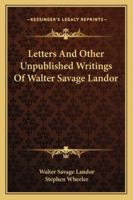 Letters and Other Unpublished Writings of Walter Savage Landor 1241155097 Book Cover