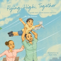 Flying High, Together: A gentle story about seizures and love 1836155913 Book Cover