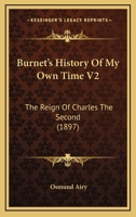 Burnet's History Of My Own Time V2: The Reign Of Charles The Second (1897) 0548754322 Book Cover