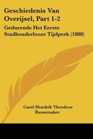 Geschiedenis Van Overijsel, Part 1-2: Gedurende Het Eerste Stadhouderlooze Tijdperk (1888) 1160735794 Book Cover