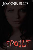 Spoilt : Joanne Ellis 1453696113 Book Cover
