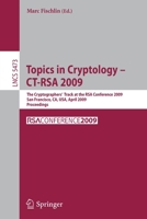Topics in Cryptology - CT-RSA 2009: The Cryptographers' Track at the RSA Conference 2009, San Francisco,CA, USA, April 20-24, 2009, Proceedings