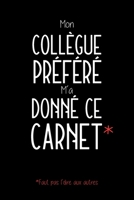 Mon Collègue Préféré M'a Donné Ce Carnet: Carnet De Notes Humoristique - Cadeau Rigolo Pour Homme Ou Femme - 120 Pages Lignées 1652819274 Book Cover