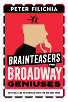 Brainteasers for Broadway Geniuses: (Or Questions That Will Send You to the Internet) 1493074954 Book Cover