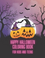 Happy Halloween Coloring Book: For Kids And Teens Relaxation B0F781VDWJ Book Cover