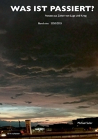 Was ist passiert?: Notate aus Zeiten von Lüge und Krieg - Band eins: 2020/2021 (German Edition) 3819278699 Book Cover