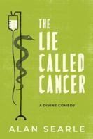 The Lie Called Cancer: A Divine Comedy 1838044612 Book Cover
