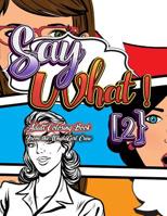 Say What 2! -Your Own Words Adult Coloring Book: Office Exclamation Edition 1544746172 Book Cover