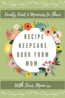 Recipe Keepsake Book From Mum: Create Your Own Recipe Book 1922515752 Book Cover