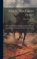 Field, Fort and Fleet: Being a Series of [Brilliant and Authentic] Sketches of the Most Notable Battles of the Late Civil War, [Including Many ... Never Before Published in Any Form] 1021157880 Book Cover