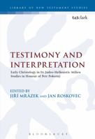 Testimony And Interpretation: Early Christology In Its Judeo-hellenistic Milieu. Studies In Honor Of Petr Pokorn² (Journal for the Study of the New Testament Supplement) 0567082989 Book Cover