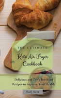 The Ultimate Keto Air Fryer Cookbook: Delicious and Tasty Breakfast Recipes to Improve Your Health 1802691243 Book Cover