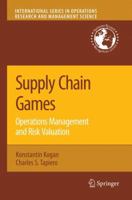 Supply Chain Games: Operations Management and Risk Valuation 0387727752 Book Cover