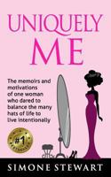 Uniquely Me! : The Memoirs and Motivations of One Woman Who Dared to Balance the Many Hats of Life to Live Intentionally 1719855749 Book Cover