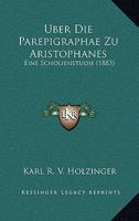 Uber Die Parepigraphae Zu Aristophanes: Eine Scholienstudie (1883) 1160288127 Book Cover