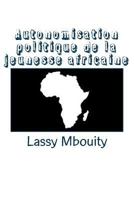 Autonomisation Politique de La Jeunesse Africaine 2334178217 Book Cover