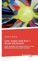 Live, Enjoy and Don�t Think Too Much! 3710340942 Book Cover