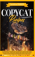 Copycat Recipes: 91 wonderful reasons for culinary art. Quality and saving on your table. Share with friends and family recipes from America's most famous restaurants quickly and easily 1802086803 Book Cover