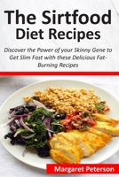 The Sirtfood Diet Recipes: Discover the Power of your Skinny Gene to Get Slim Fast with these Delicious Fat-Burning Recipes B085K9RD1Q Book Cover