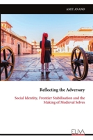 Reflecting the Adversary: Social Identity, Frontier Stabilisation and the Making of Medieval Selves 9999353886 Book Cover