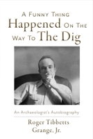 A Funny Thing Happened On the Way to the Dig: An Archaeologists's Autobiography 1543902901 Book Cover