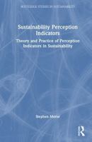 Sustainability Perception Indicators: Theory and Practice of Perception Indicators in Sustainability (Routledge Studies in Sustainability) 103259859X Book Cover