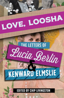Love, Loosha: The Letters of Lucia Berlin and Kenward Elmslie 0826364160 Book Cover