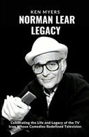 Norman Lear legacy: Celebrating the Life and Legacy of the TV Icon Whose Comedies Redefined Television B0CPPX4MGY Book Cover