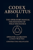 Codex Absolutus I - The Operators Manual: The Operators Manual 1326016741 Book Cover