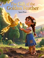 The Gift of the Golden Feather: A Heartwarming Moral Story of Kindness, Sharing, and True Magic for Children B0FRZ4HM6T Book Cover