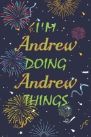 I'm Andrew Doing Andrew Things Notebook Birthday Gift: Personalized Name Journal Writing Notebook For boys and men, 100 Pages, 6x9, Soft Cover, Matte Finish 1677363797 Book Cover