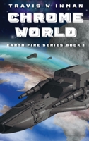 Chrome World--Book 1, Earth Fire Series 1649497008 Book Cover