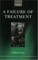 A Failure of Treatment (Oxford Studies in Social and Cultural Anthropology) 0198234082 Book Cover
