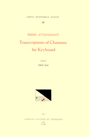 CMM 20 PIERRE ATTAINGNANT (before 1500 after 1553), Transcriptions of Chansons for Keyboard (1531), edited by Albert Seay 1595510567 Book Cover