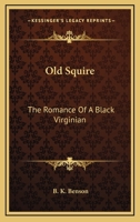Old Squire: The Romance of a Black Virginian 1434426882 Book Cover