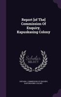 Report [of The] Commission Of Enquiry, Kapuskasing Colony 1348201428 Book Cover