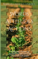Words Attitudes Actions: A collection of inspiring thoughts that will encourage you to start with prayer B09T22JZSB Book Cover