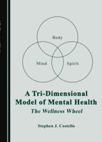A Tri-Dimensional Model of Mental Health: The Wellness Wheel 1527521524 Book Cover