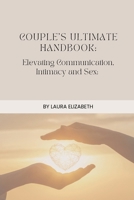 Couples Ultimate Handbook: Elevating Communication, Intimacy and Sex 0975617443 Book Cover