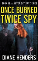 Once Burned, Twice Spy 1927460530 Book Cover