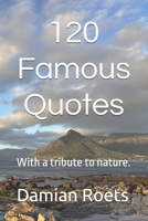 120 Famous Quotes: With a tribute to nature. B0DXFZL4L8 Book Cover