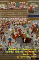 Mazdak, the Khurramites, and the Radical Tradition of Ancient Iran B0GV23J85Y Book Cover