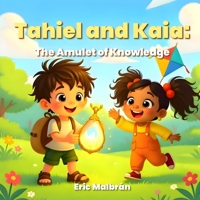 Tahiel and Kaia, The Amulet of Knowledge: A story about emotions and technology for children — “AI to Grow” Series, Vol. 1 B0G26JXVJQ Book Cover