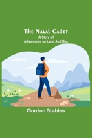The naval cadet: A story of adventures on land and sea 9356707715 Book Cover